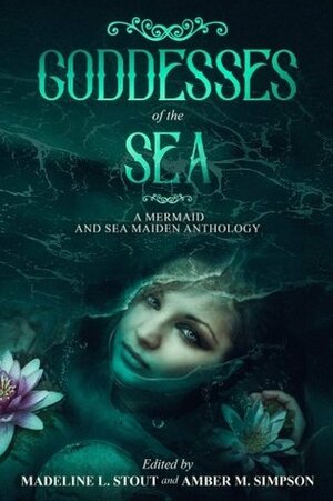 Goddesses of the Sea: A Mermaid and Sea Maiden Anthology by Kristin Roahrig, Tara Campbell, G.G. Silverman, Sylvia M. DeSantis, Allison Epstein, J.R. Troughton, Dawn Vogel, J.G. Formato, Rebecca Linam, Ken Goldman, Jetse de Vries, J.M. Williams, Doug Russell, Elizabeth J. Kepsel, M.J. Scott, Katherine Inskip, Sophia Grayson, Pamela Q. Fernandes