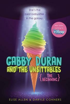 Gabby Duran and the Unsittables: The Beginning by Elise Allen, Daryle Conners