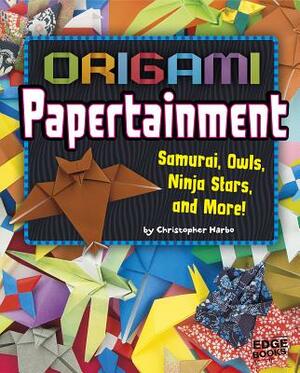 Origami Papertainment: Samurai, Owls, Ninja Stars, and More! by Christopher Harbo