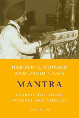 Mantra: Hearing the Divine in India and America by David J. Goa, Harold G. Coward