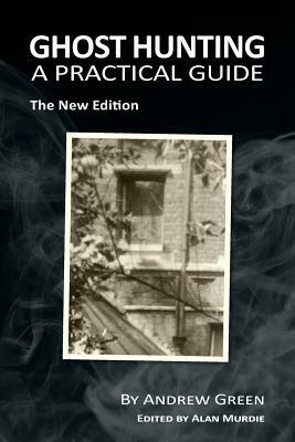 Ghost Hunting: A Practical Guide by Andrew Green