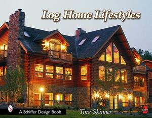 Log Home Lifestyles by Tina Skinner