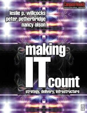 Making IT Count by Leslie Willcocks, Nancy Olson, Peter Petherbridge