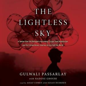 The Lightless Sky: A Twelve-Year-Old Refugee's Harrowing Escape from Afghanistan and His Extraordinary Journey Across Half the World by Gulwali Passarlay