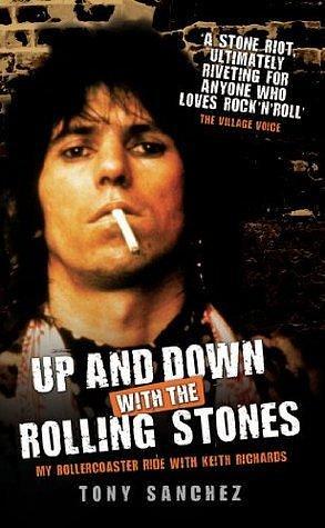 Up and Down with The Rolling Stones - My Rollercoaster Ride with Keith Richards by Tony Sanchez, Tony Sanchez