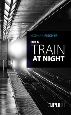 On a Train at Night by Norman Fischer