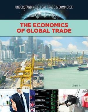 The Economics of Global Trade by Xina M. Uhl