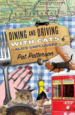 Dining and Driving with Cats: Alice Unplugged by Pat Patterson