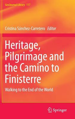 Heritage, Pilgrimage and the Camino to Finisterre: Walking to the End of the World by 