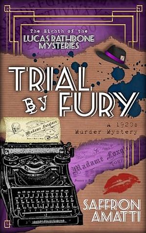 Trial By Fury: A 1920s Murder Mystery by Saffron Amatti