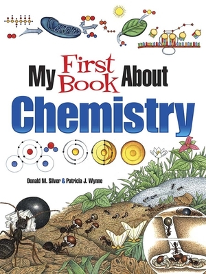 My First Book about Chemistry by Donald M. Silver, Patricia J. Wynne