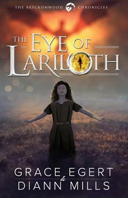 The Eye of Lariloth by DiAnn Mills, Grace Egert