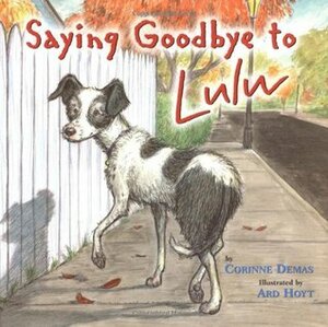 Saying Goodbye to Lulu by Ard Hoyt, Corinne Demas