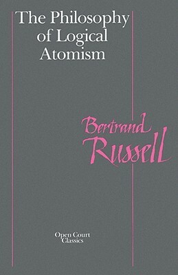 The Philosophy of Logical Atomism by David Pears, Bertrand Russell