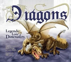 Dragons: Legends & Lore of Dinosaurs by Laura Welch, Bill Looney, Bodie Hodge