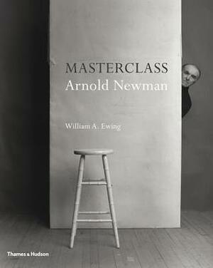 Masterclass: Arnold Newman by William A. Ewing, Arnold Newman