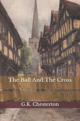 The Ball And The Cross by G.K. Chesterton