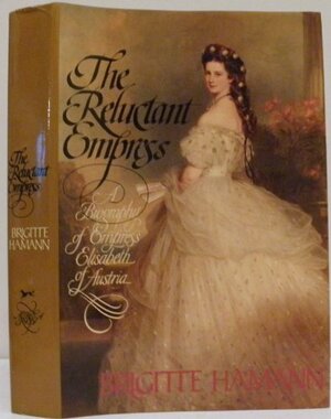 The Reluctant Empress by Brigitte Hamann | The StoryGraph