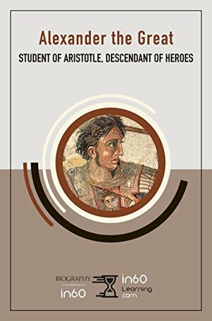 Alexander the Great: Student of Aristotle, Descendant of Heroes by in60Learning