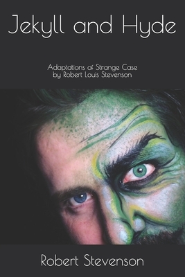 Jekyll and Hyde: 2019 Adaptations of Strange Case by Robert Louis Stevenson by Robert Louis Stevenson