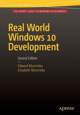 Real World Windows 10 Development by Edward Moemeka, Elizabeth Moemeka