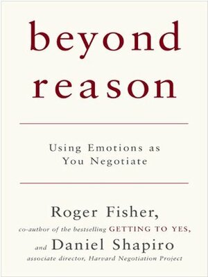 Beyond Reason: Using Emotions as You Negotiate by Roger Fisher