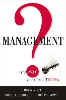 Management? It's Not What You Think! by Joseph Lampel, Bruce Ahlstrand, Henry Mintzberg