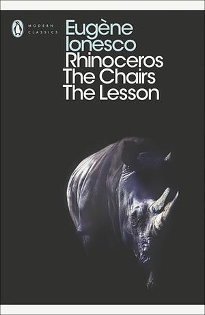 Rhinoceros / The Chairs / The Lesson by Eugène Ionesco