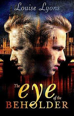 The Eye of the Beholder by Louise Lyons, Louise Lyons