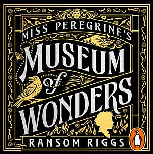 Miss Peregrine's Museum of Wonders by Ransom Riggs