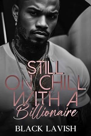 Still On Chill With A Billionaire by Black Lavish, Black Lavish