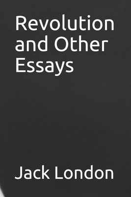 Revolution and Other Essays by Jack London