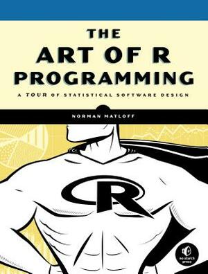 The Art of R Programming: A Tour of Statistical Software Design by Norman Matloff