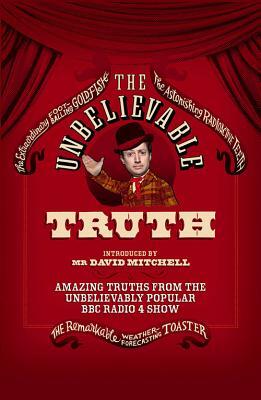 The Unbelievable Truth: Amazing Truths from the Unbelievably Popular BBC Radio 4 Show by Graeme Garden, Jon Naismith