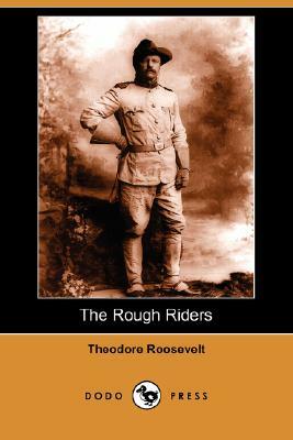 The Rough Riders (Dodo Press) by Theodore Roosevelt