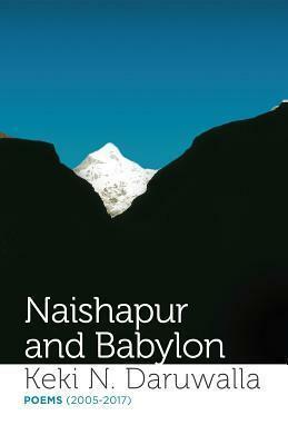 Naishapur and Babylon: Poems by Keki N. Daruwalla