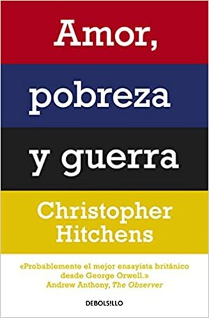 Amor, pobreza y guerra by Christopher Hitchens