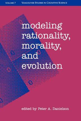 Modeling Rationality, Morality, & Evolution by Peter Danielson