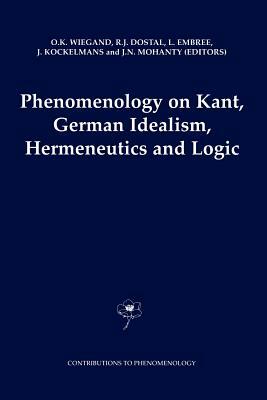 Phenomenology on Kant, German Idealism, Hermeneutics and Logic: Philosophical Essays in Honor of Thomas M. Seebohm by 