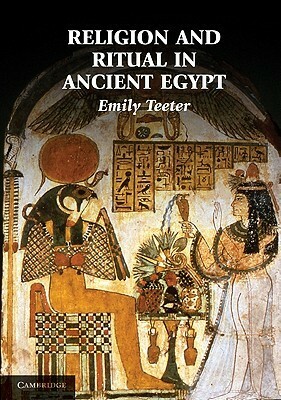 Religion and Ritual in Ancient Egypt by Emily Teeter