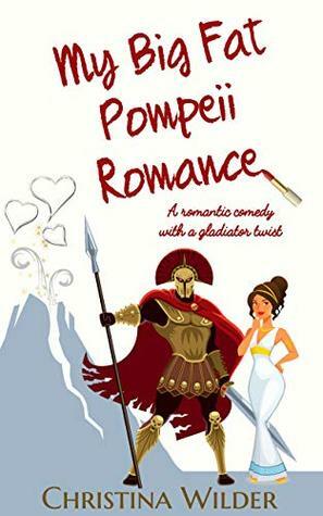 My Big Fat Pompeii Romance: A Romantic Comedy With A Gladiator Twist by Christina K. Wilder