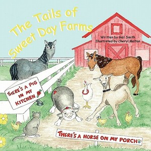 The Tails of Sweet Day Farms: There's A Pig in My Kitchen & There's a Horse On My Porch by Gail Smith