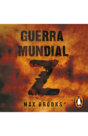 Guerra Mundial Z: Una Historia Oral de la Guerra Zombie by Max Brooks