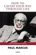 How to Laugh Your Way Through Life: A Psychoanalyst's Advice by Paul Marcus