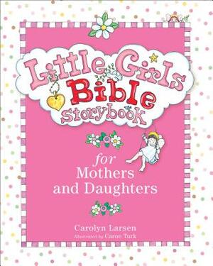 Little Girls Bible Storybook for Mothers and Daughters by Carolyn Larsen