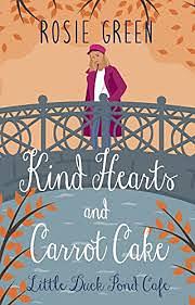 Kind Hearts & Carrot Cake by Rosie Green, Rosie Green