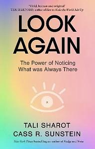 Look Again: The Power of Noticing What Was Always There by Tali Sharot