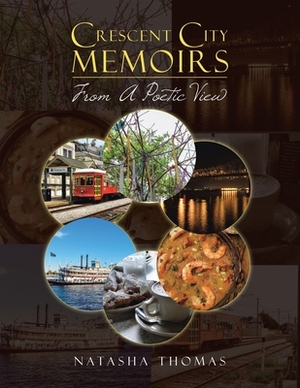 Crescent City Memoirs: From a Poetic View by Natasha Thomas