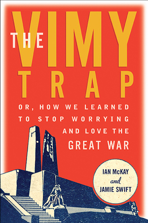 The Vimy Trap by Jamie Swift, Ian McKay