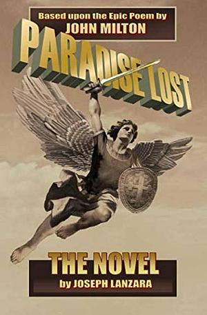 Paradise Lost: The Novel: Based Upon The Epic Poem By John Milton by Joseph Lanzara, Joseph Lanzara